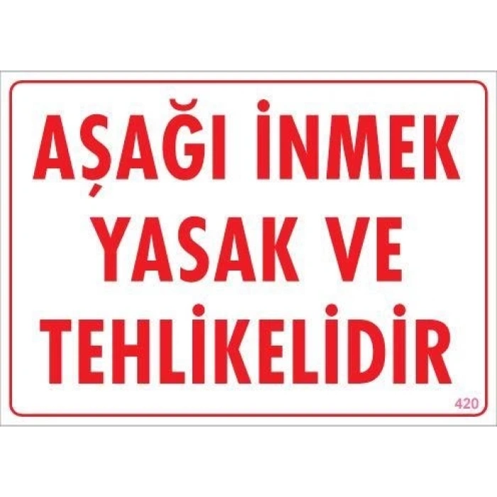Aşağı İnmek Yaşaktır Uyarı Levhası 25x35 KOD:420