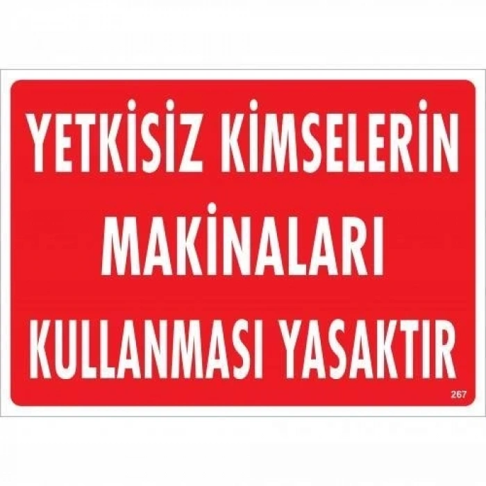 Yetkisiz Kimselerin Makinaları Kullanması Yasaktır Uyarı Levhası 25x35 KOD:267