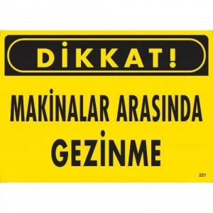 Dikkat Makinalar Arasında Gezinme Uyarı Levhası 25x35 KOD:221