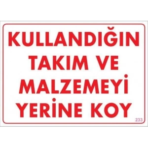 Kullandığın Takım ve Malzemeyi Yerine Koy Uyarı Levhası 25x35 KOD:233