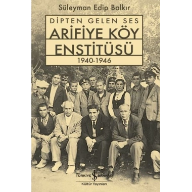 Dipten Gelen Ses Arifiye Köy Enstitüsü 1940-1946