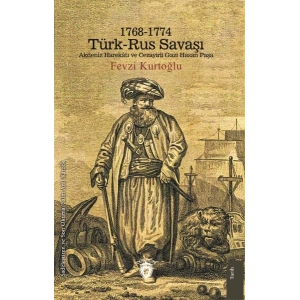 1768-1774 Türk – Rus Savaşı Akdeniz Harekatı ve Cezayirli Gazi Hasan Paşa