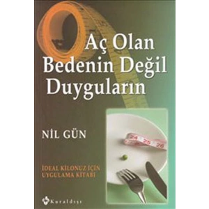 Aç Olan Bedenin Değil Duyguların  İdeal Kilonuz İçin Uygulama Kitabı
