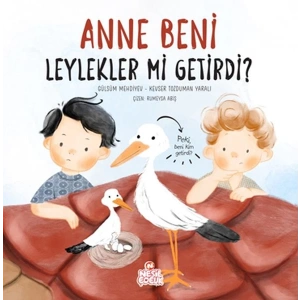 Anne Beni Leylekler mi Getirdi?