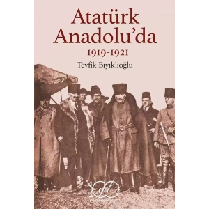 Atatürk Anadolu’da 1919-1921