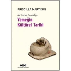 Avcılıktan Gurmeliğe Yemeğin Kültürel Tarihi