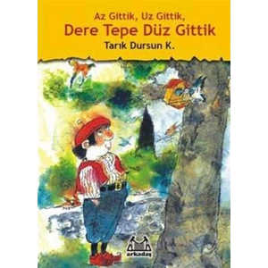 Az Gittik, Uz Gittik, Dere Tepe Düz Gittik