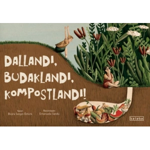 Dallandı, Budaklandı, Kompostlandı!