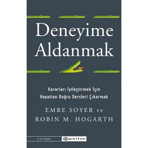 Deneyime Aldanmak Kararları İyileştirmek İçin  Hayattan Doğru Dersleri Çıkarmak