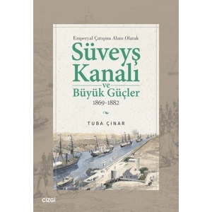 Emperyal Çatışma Alanı Olarak Süveyş Kanalı ve Büyük Güçler 1869-1882