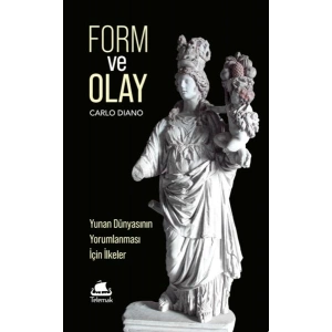 Form ve Olay: Yunan Dünyasının Yorumlanması İçin İlkeler