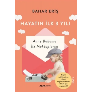 Hayatın İlk 3 Yılı - Anne Babama İlk Mektuplarım