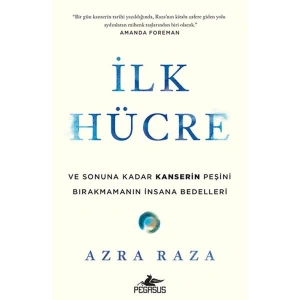 İlk Hücre: Ve Sonuna Kadar Kanserin Peşini Bırakmamanın İnsana Bedelleri