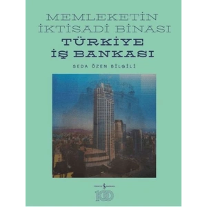 Memleketin İktisadi Binası – Türkiye İş Bankası Tarihine Mimari Bir Bakış (Ciltli)