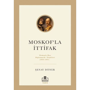 Moskofla İttifak - Osmanlı – Rus Diplomatik İlişkileri