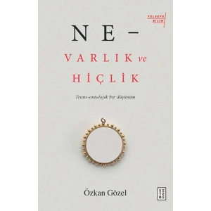 Ne - Varlık ve Hiçlik - Trans-Ontolojik Bir Düşünüm