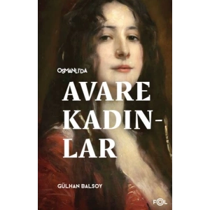 Osmanlı’da Avare Kadınlar –19. Yüzyıl Aile Krizi ve Kadın Yoksulluğu