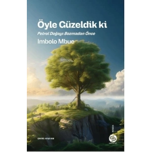 Öyle Güzeldik ki Petrol Doğayı Bozmadan Önce