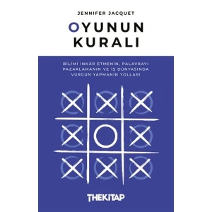 Oyunun Kuralı: Bilimi İnkar Etmenin, Palavrayı Pazarlamanın ve İş Dünyasında Vurgun Yapmanın Yolları