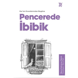 Pencerede İbibik - Kuran Kıssalarından Bugüne