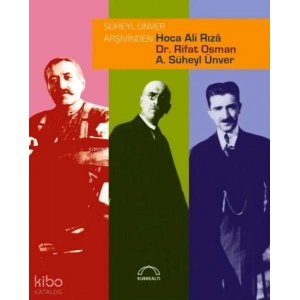 Süheyl Ünver Arşivinden Hoca Ali Rızâ, Dr. Rifat Osman, A. Süheyl Ünver