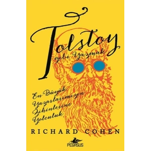 Tolstoy Gibi Yazmak: En Büyük Yazarlarımızın Zihinlerine Yolculuk