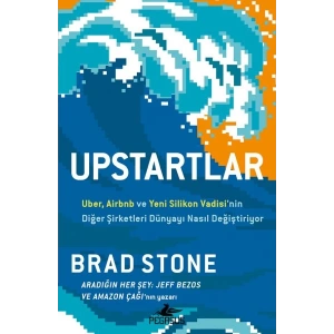 Upstartlar: Uber, Airbnb Ve Yeni Silikon Vadisi’nin Diğer Şirketleri Dünyayı Nasıl Değiştiriyor