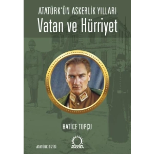 Vatan ve Hürriyet – Atatürk’ün Askerlik Yılları