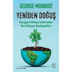 Yeniden Doğuş - Gezegeni Mideye İndirmeden Tüm Dünyayı Besleyebiliriz