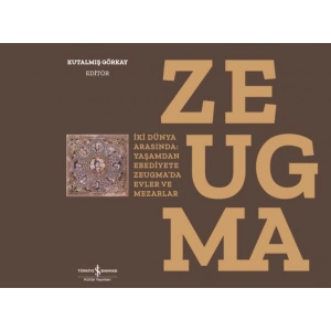 Zeugma - İki Dünya Arasında: Yaşam’dan Ebediyete Zeugma’da Evler ve Mezarlar-Ciltli