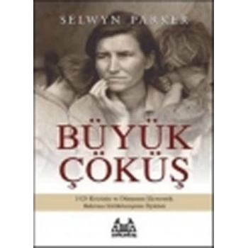 Büyük Çöküş  1929 Krizinin ve Dünyanın Ekonomik Buhrana Sürüklenişinin Öyküsü