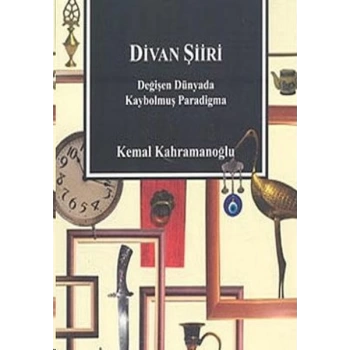 Divan Şiiri Değişen Dünyada Kaybolmuş Paradigma