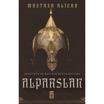 Doğunun ve Batının Büyük Sultanı: Alparslan