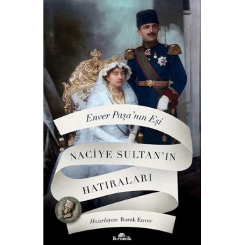 Enver Paşanın Eşi Naciye Sultanın Hatıraları