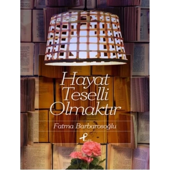 Hayat Teselli Olmaktır