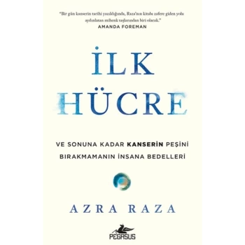 İlk Hücre: Ve Sonuna Kadar Kanserin Peşini Bırakmamanın İnsana Bedelleri