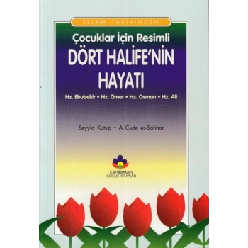İslam Tarihinden Çocuklar İçin Resimli Dört Halifenin Hayatı