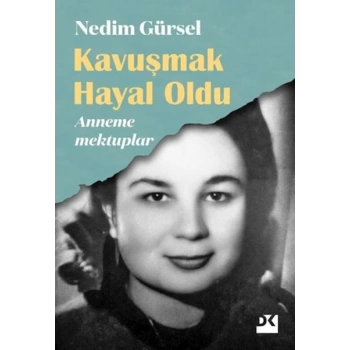 Kavuşmak Hayal Oldu - Anneme Mektuplar
