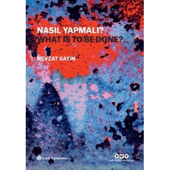 Nasıl Yapmalı? - What Is to Be Done?