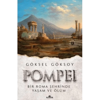 Pompei Bir Roma Şehrinde Yaşam ve Ölüm