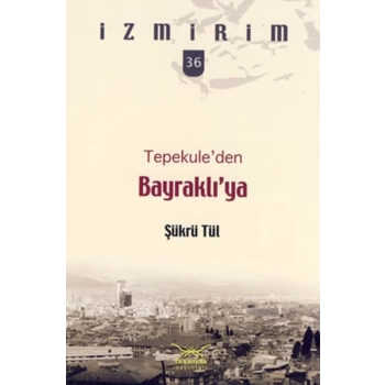 Tepekuleden Bayraklıya / İzmirim - 36
