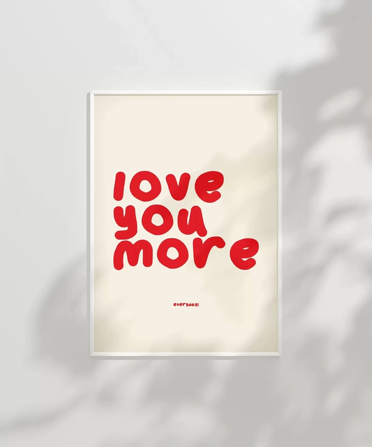Çerçevesiz Poster Love You More Everyday Eğlenceli Tipografik
