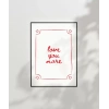 Love You More El Yazısı ve Çerçeve Tasarımlı Poster