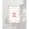 Love You More El Yazısı ve Çerçeve Tasarımlı Poster