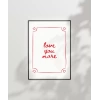 Love You More El Yazısı ve Çerçeve Tasarımlı Poster