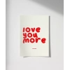 Love You More Everyday Eğlenceli Tipografik Poster