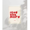 Love You More Everyday Eğlenceli Tipografik Poster