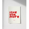 Love You More Everyday Eğlenceli Tipografik Poster