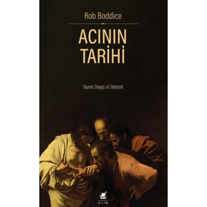 Acının Tarihi: Duyum, Duygu Ve Deneyim