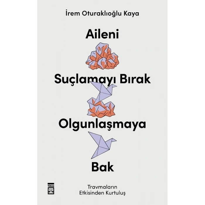 Aileni Suçlamayı Bırak Olgunlaşmaya Bak